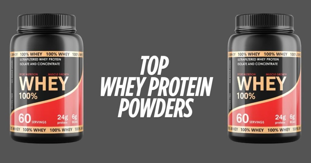 Top Whey Protein Powders